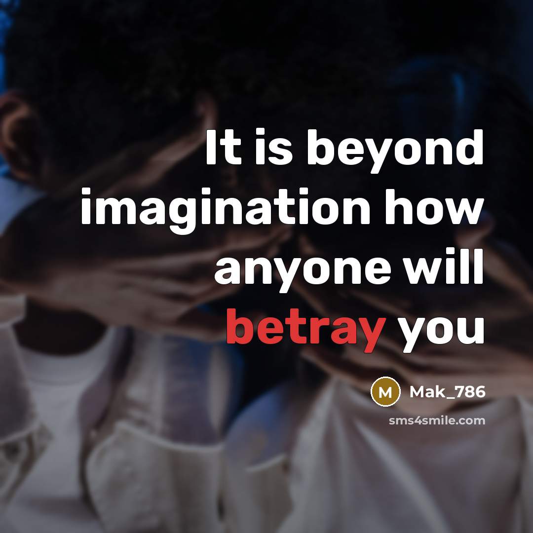 “It is beyond imagination how anyone will betray you” quote by Mak_786