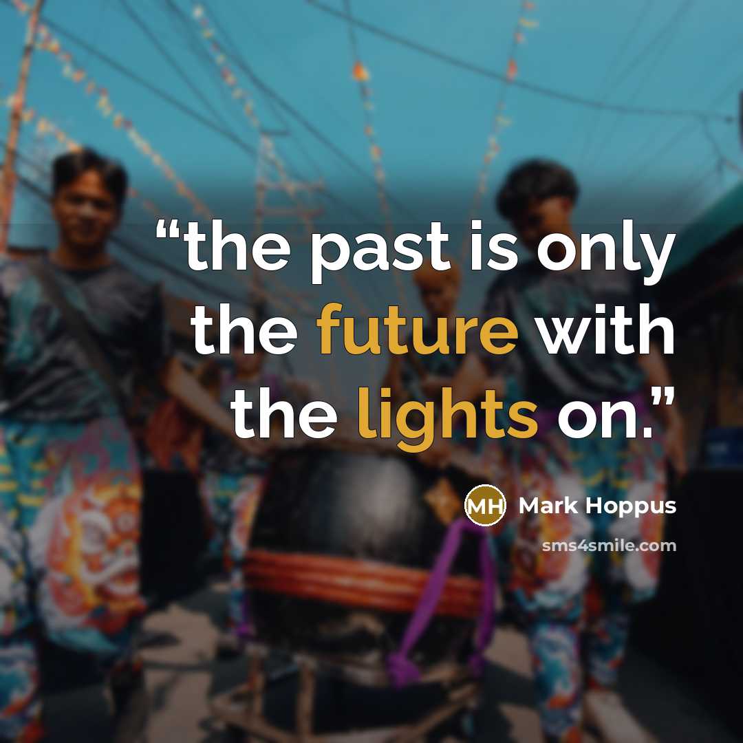 “the past is only the future with the lights on.” quote by Mark Hoppus