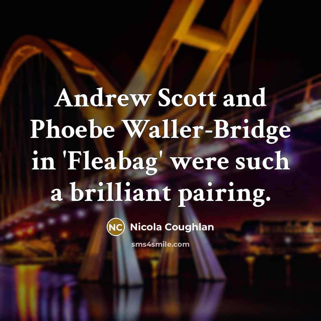 “Andrew Scott and Phoebe Waller-Bridge in 'Fleabag' were such a brilliant pairing.” quote by Nicola Coughlan
