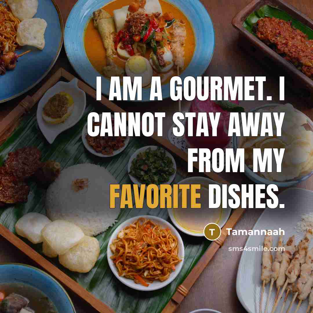 “I am a gourmet. I cannot stay away from my favorite dishes.” quote by Tamannaah