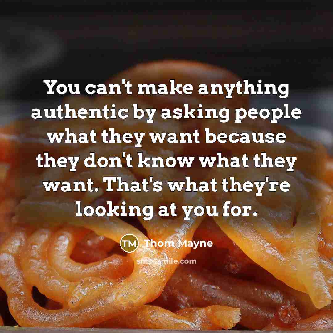 “You can't make anything authentic by asking people what they want because they don't know what they want. That's what they're looking at you for.” quote by Thom Mayne