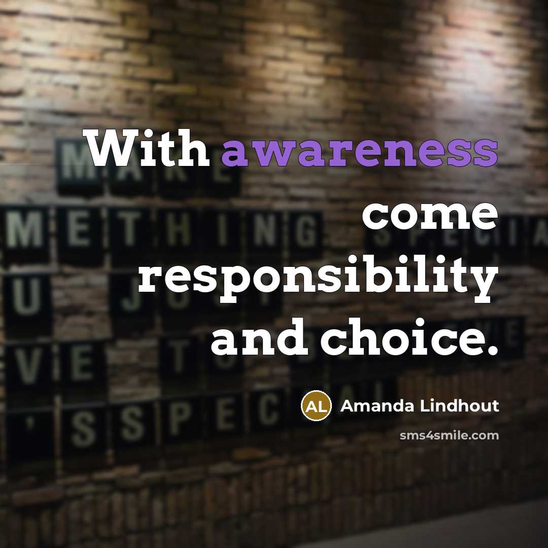 “With awareness come responsibility and choice.” quote by Amanda Lindhout