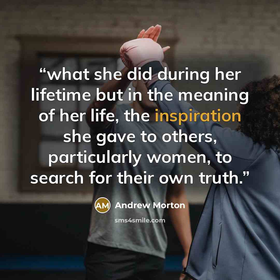 “what she did during her lifetime but in the meaning of her life, the inspiration she gave to others, particularly women, to search for their own truth.” quote by Andrew Morton