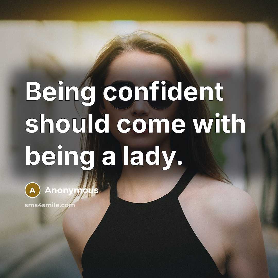 “Being confident should come with being a lady.” quote by Anonymous