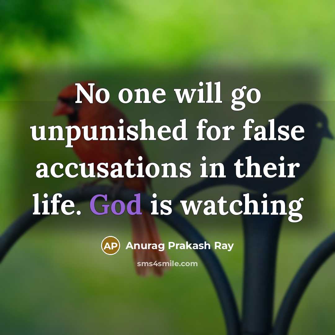 “No one will go unpunished for false accusations in their life. God is watching” quote by Anurag Prakash Ray