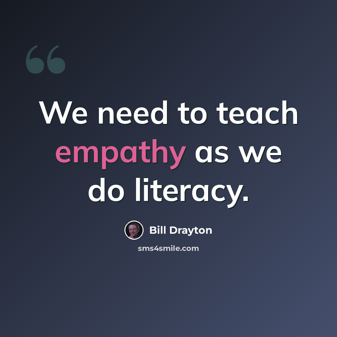 “We need to teach empathy as we do literacy.” quote by Bill Drayton