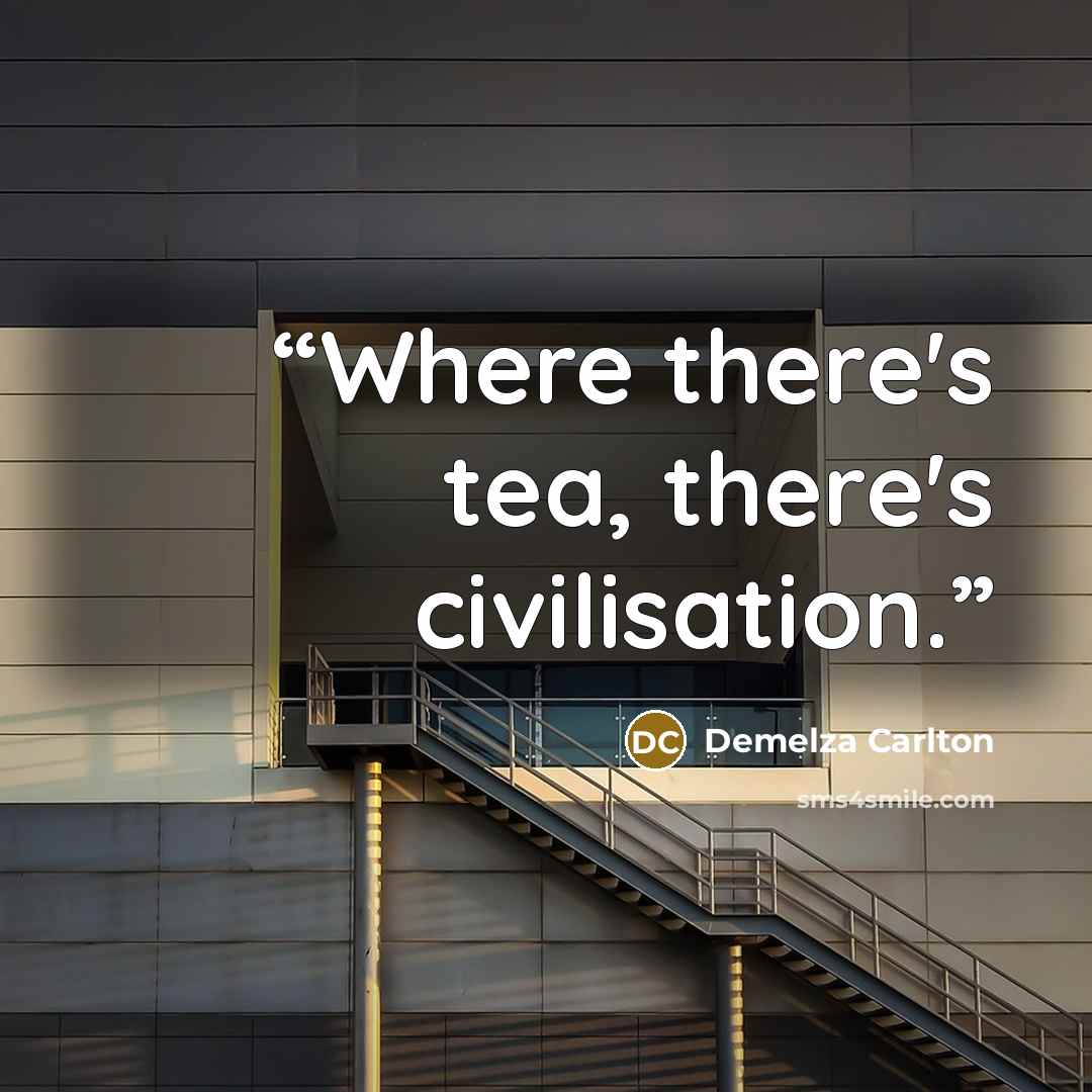“Where there's tea, there's civilisation.” quote by Demelza Carlton