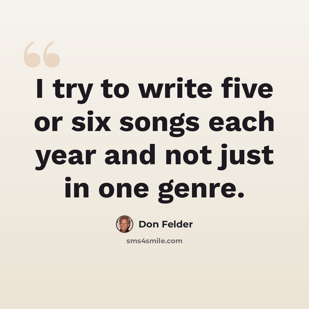 “I try to write five or six songs each year and not just in one genre.” quote by Don Felder