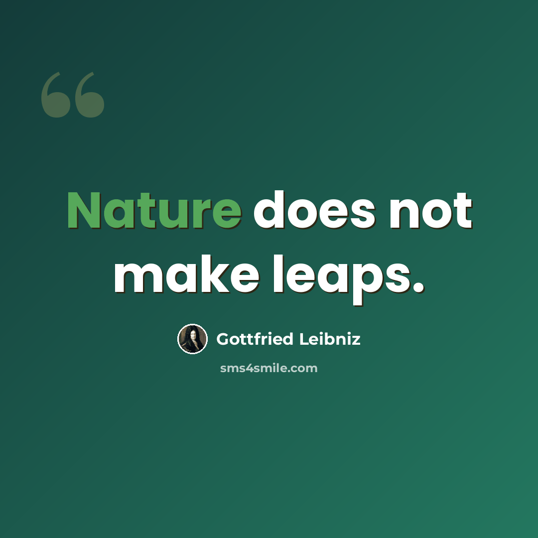 “Nature does not make leaps.” quote by Gottfried Leibniz