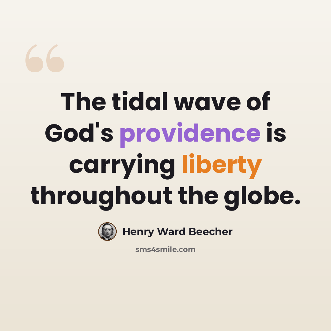 “The tidal wave of God's providence is carrying liberty throughout the globe.” quote by Henry Ward Beecher