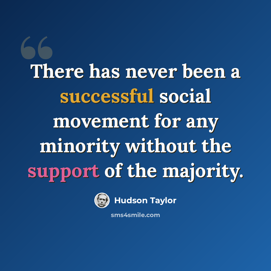 “There has never been a successful social movement for any minority without the support of the majority.” quote by Hudson Taylor