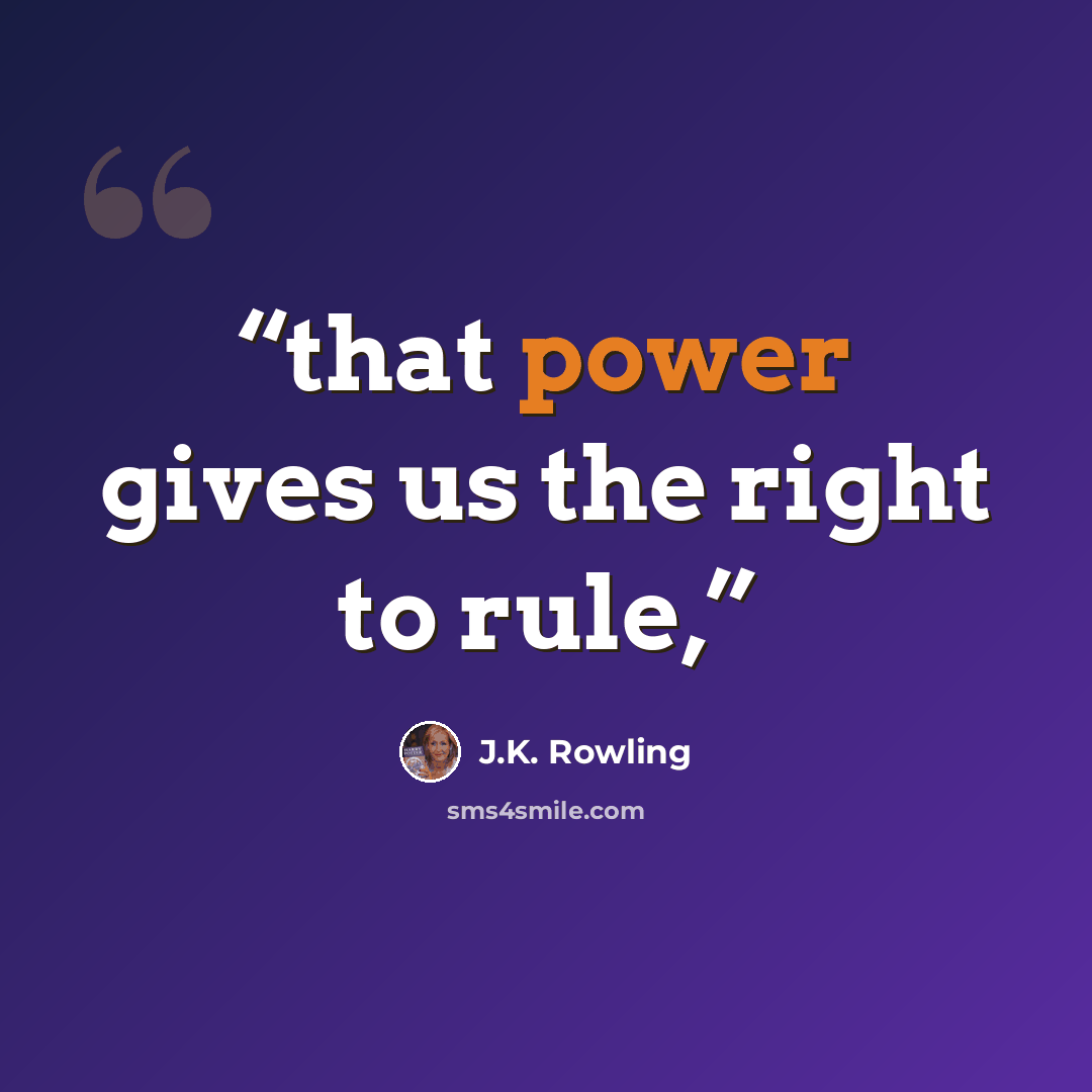“that power gives us the right to rule,” quote by J.K. Rowling