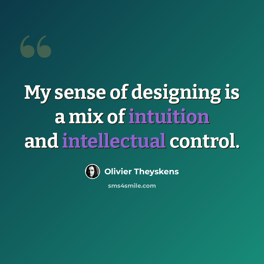 “My sense of designing is a mix of intuition and intellectual control.” quote by Olivier Theyskens