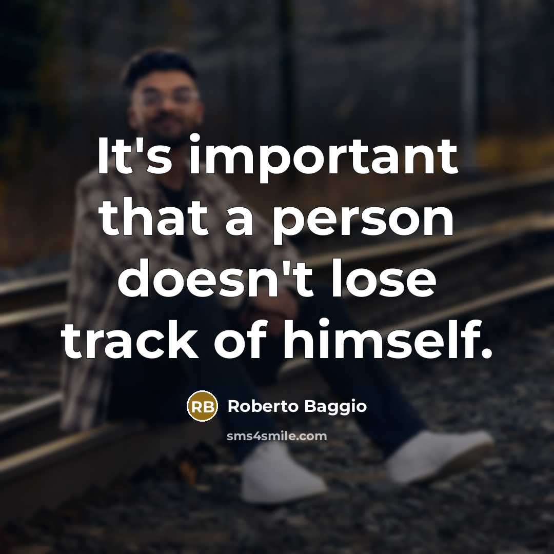 “It's important that a person doesn't lose track of himself.” quote by Roberto Baggio