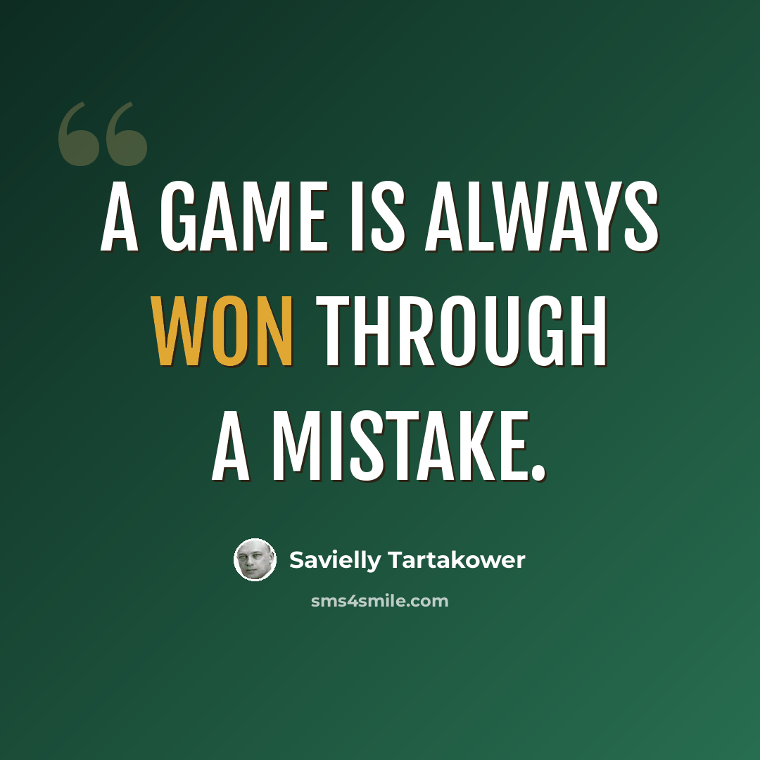 “A game is always won through a mistake.” quote by Savielly Tartakower