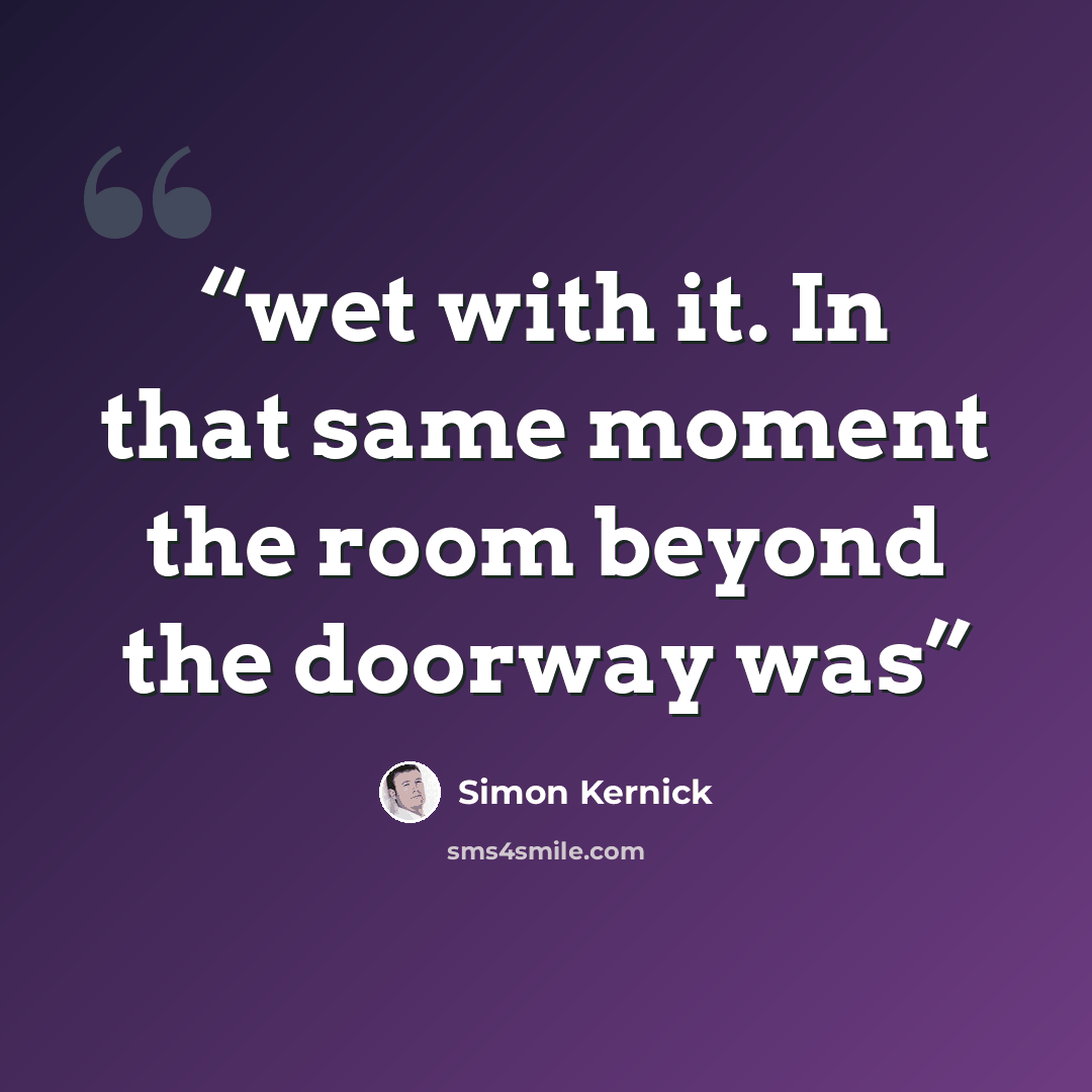 “wet with it. In that same moment the room beyond the doorway was” quote by Simon Kernick