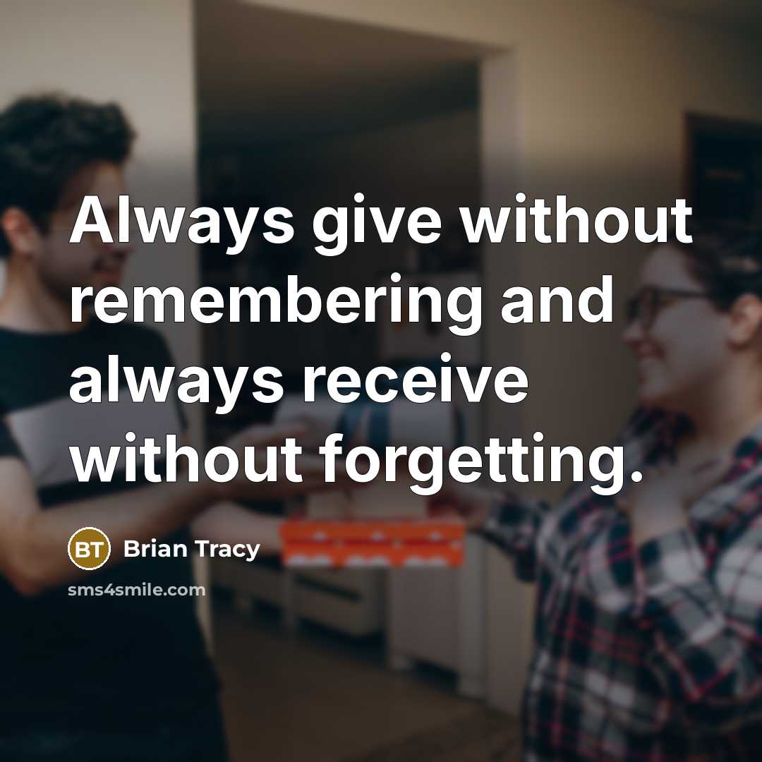 “Always give without remembering and always receive without forgetting.” quote by Brian Tracy