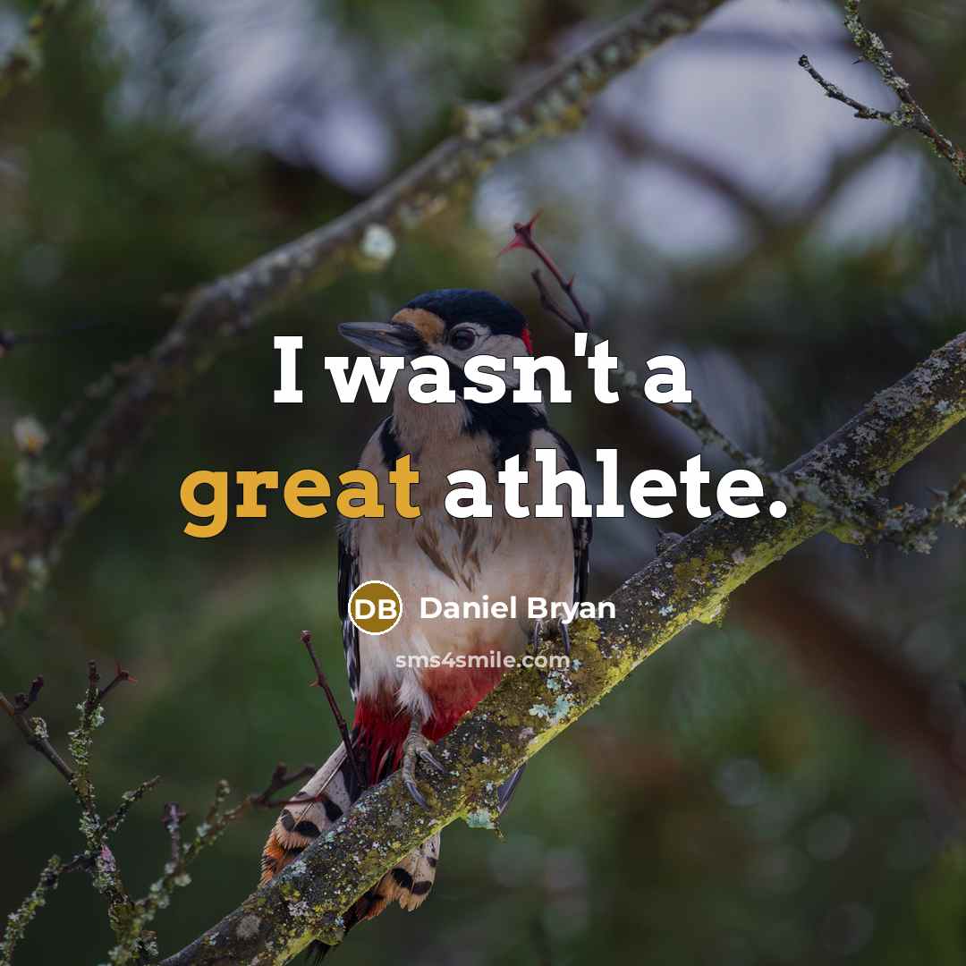 “I wasn't a great athlete.” quote by Daniel Bryan