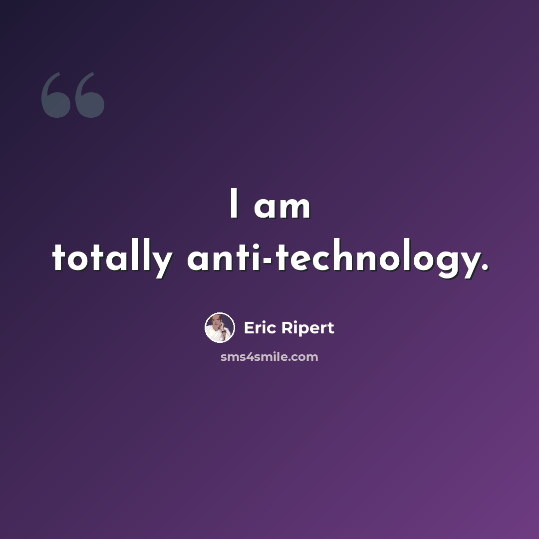 “I am totally anti-technology.” quote by Eric Ripert
