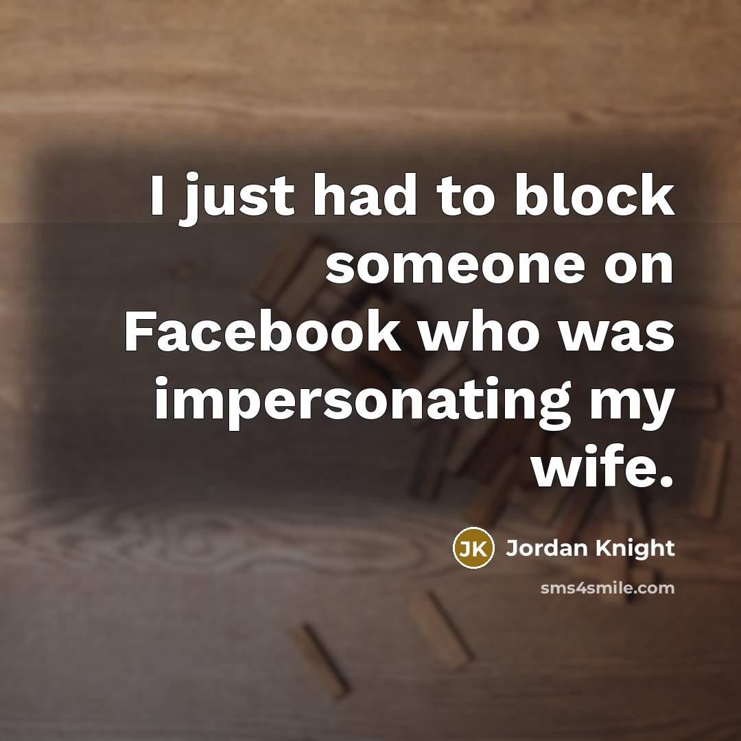 “I just had to block someone on Facebook who was impersonating my wife.” quote by Jordan Knight