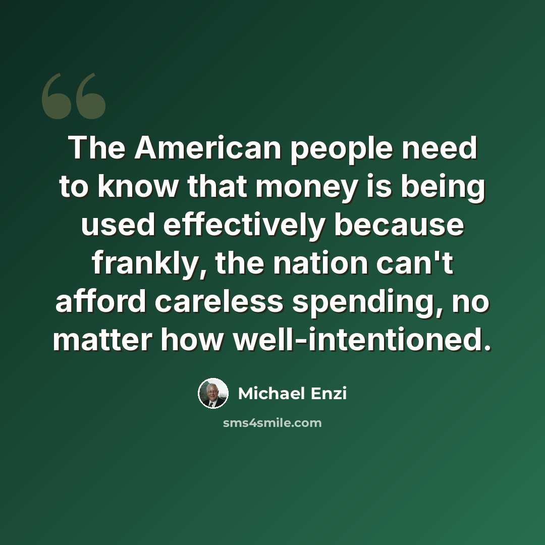 “The American people need to know that money is being used effectively because frankly, the nation can't afford careless spending, no matter how well-intentioned.” quote by Michael Enzi