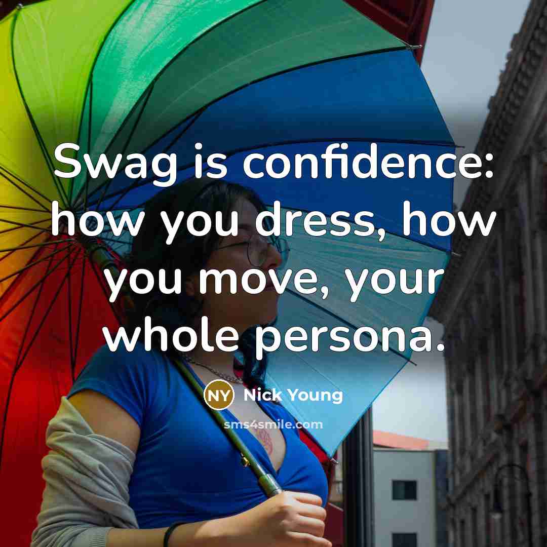 “Swag is confidence: how you dress, how you move, your whole persona.” quote by Nick Young