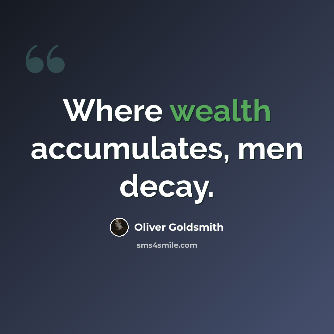 “Where wealth accumulates, men decay.” quote by Oliver Goldsmith