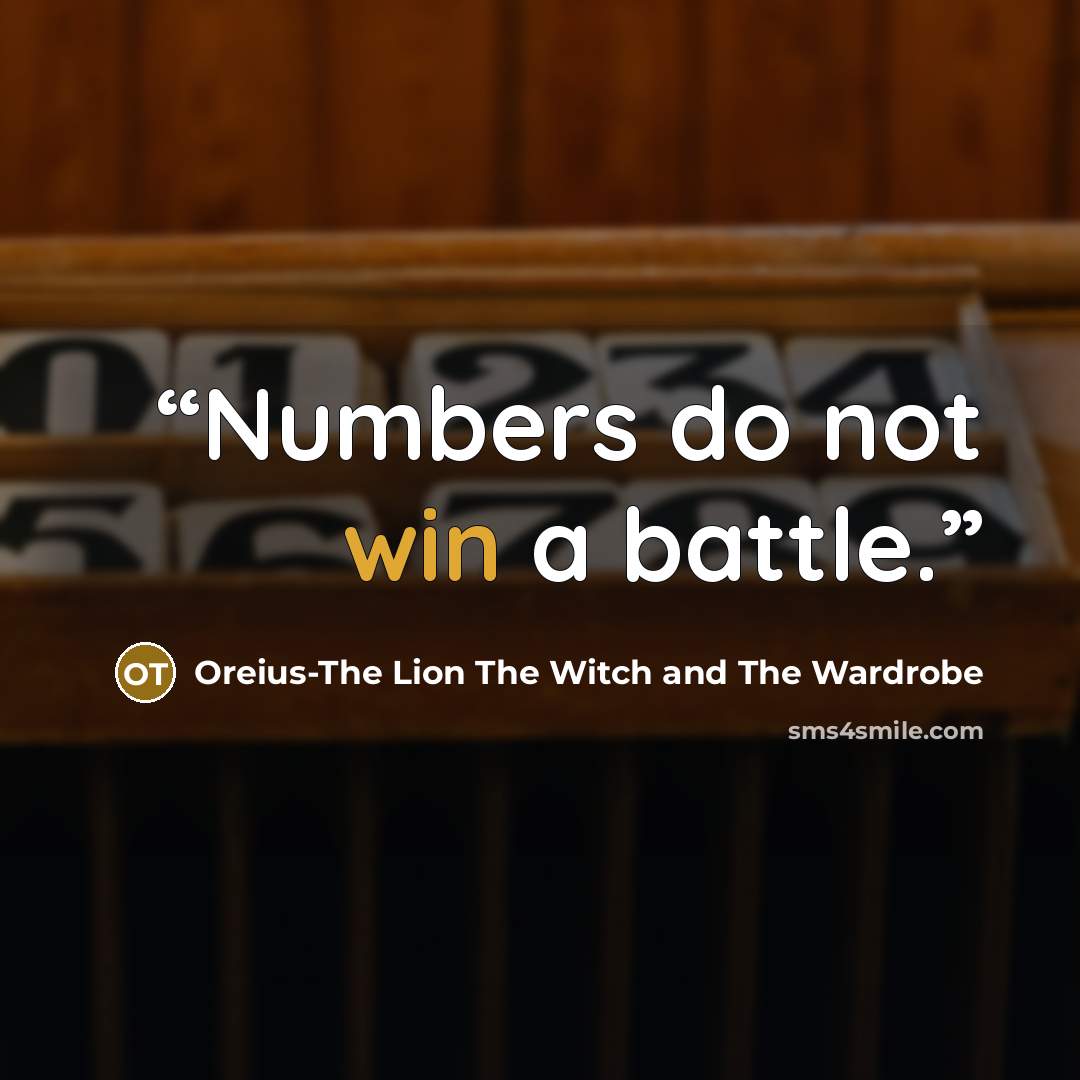 “Numbers do not win a battle.” quote by Oreius-The Lion The Witch and The Wardrobe