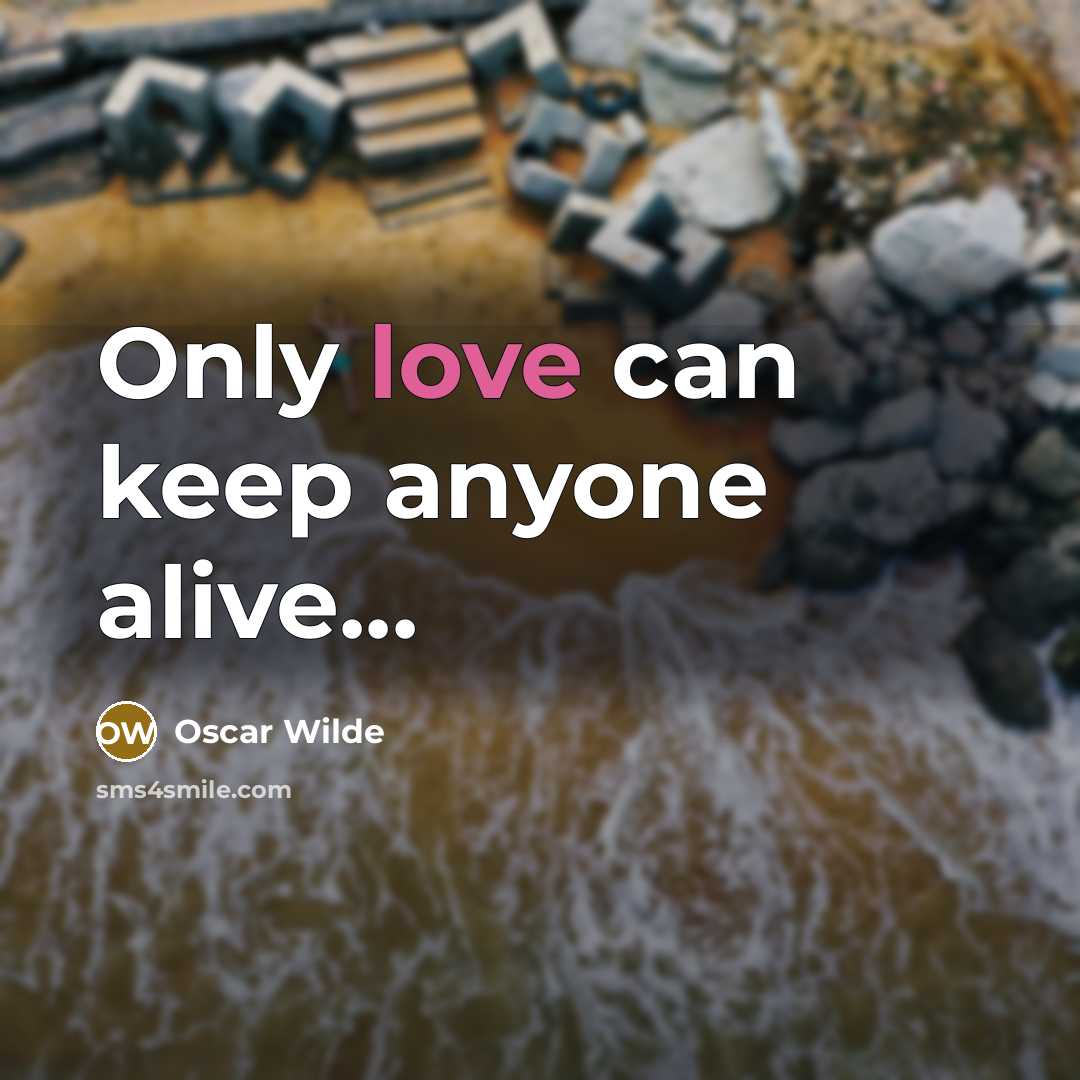 “Only love can keep anyone alive...” quote by Oscar Wilde