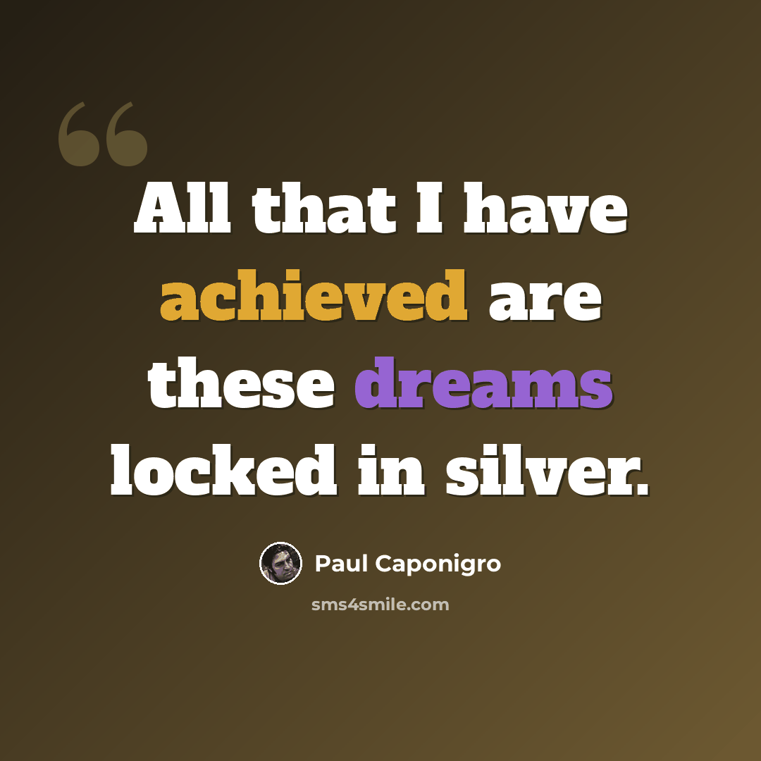 “All that I have achieved are these dreams locked in silver.” quote by Paul Caponigro