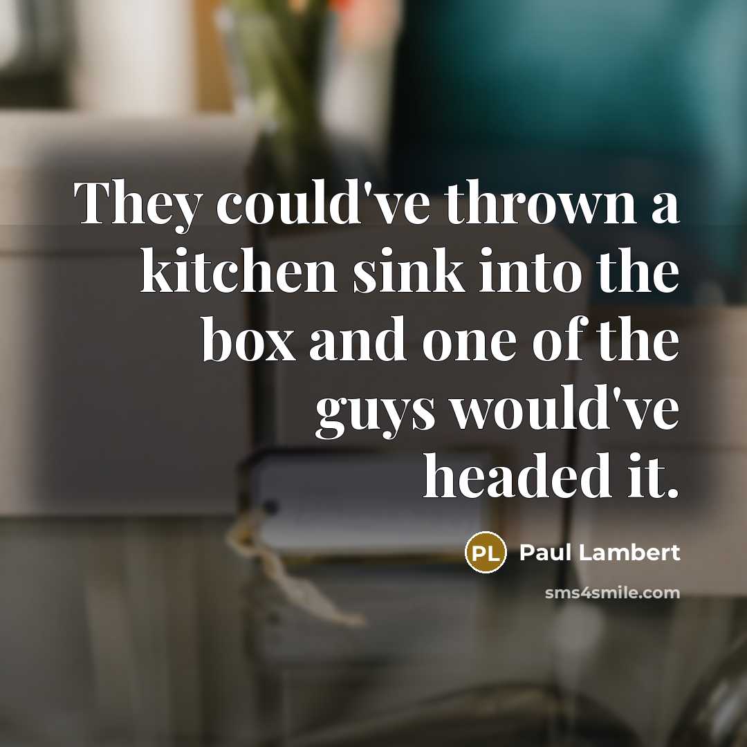 “They could've thrown a kitchen sink into the box and one of the guys would've headed it.” quote by Paul Lambert