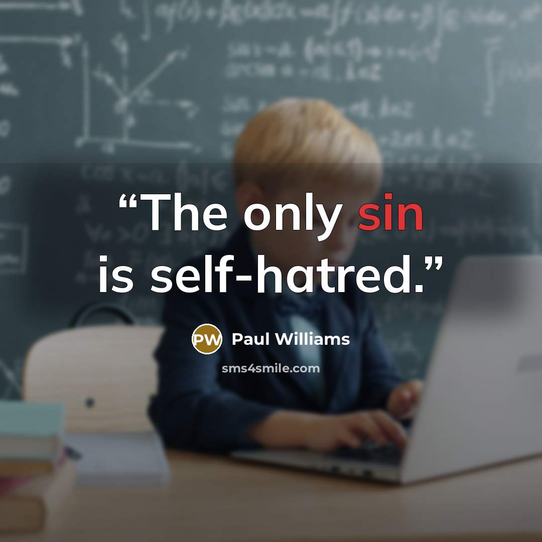 “The only sin is self-hatred.” quote by Paul Williams