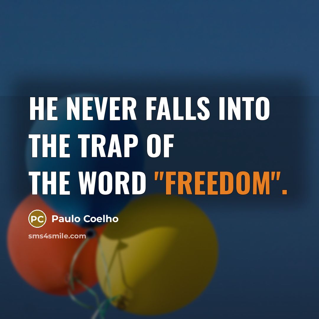 “He never falls into the trap of the word "freedom".” quote by Paulo Coelho