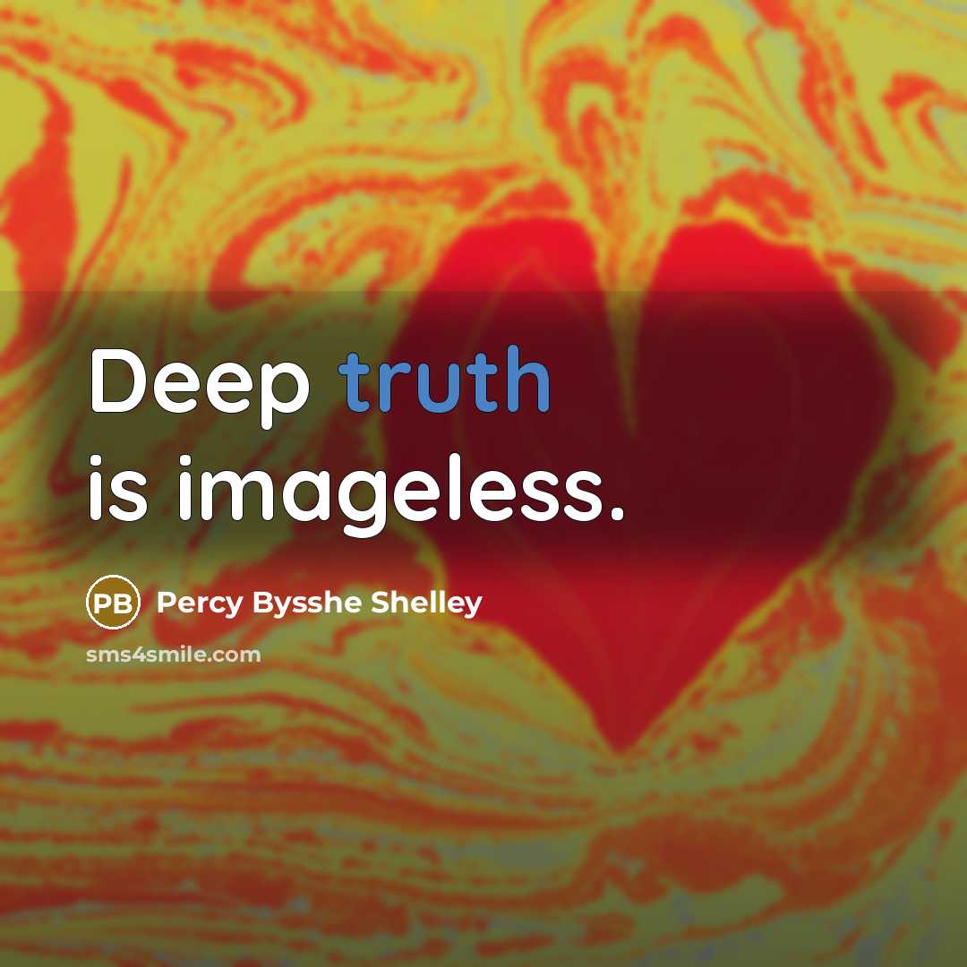 “Deep truth is imageless.” quote by Percy Bysshe Shelley