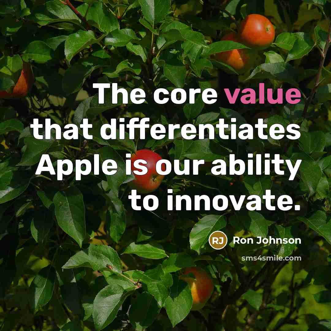 “The core value that differentiates Apple is our ability to innovate.” quote by Ron Johnson