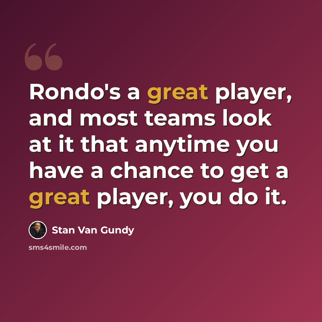 “Rondo's a great player, and most teams look at it that anytime you have a chance to get a great player, you do it.” quote by Stan Van Gundy