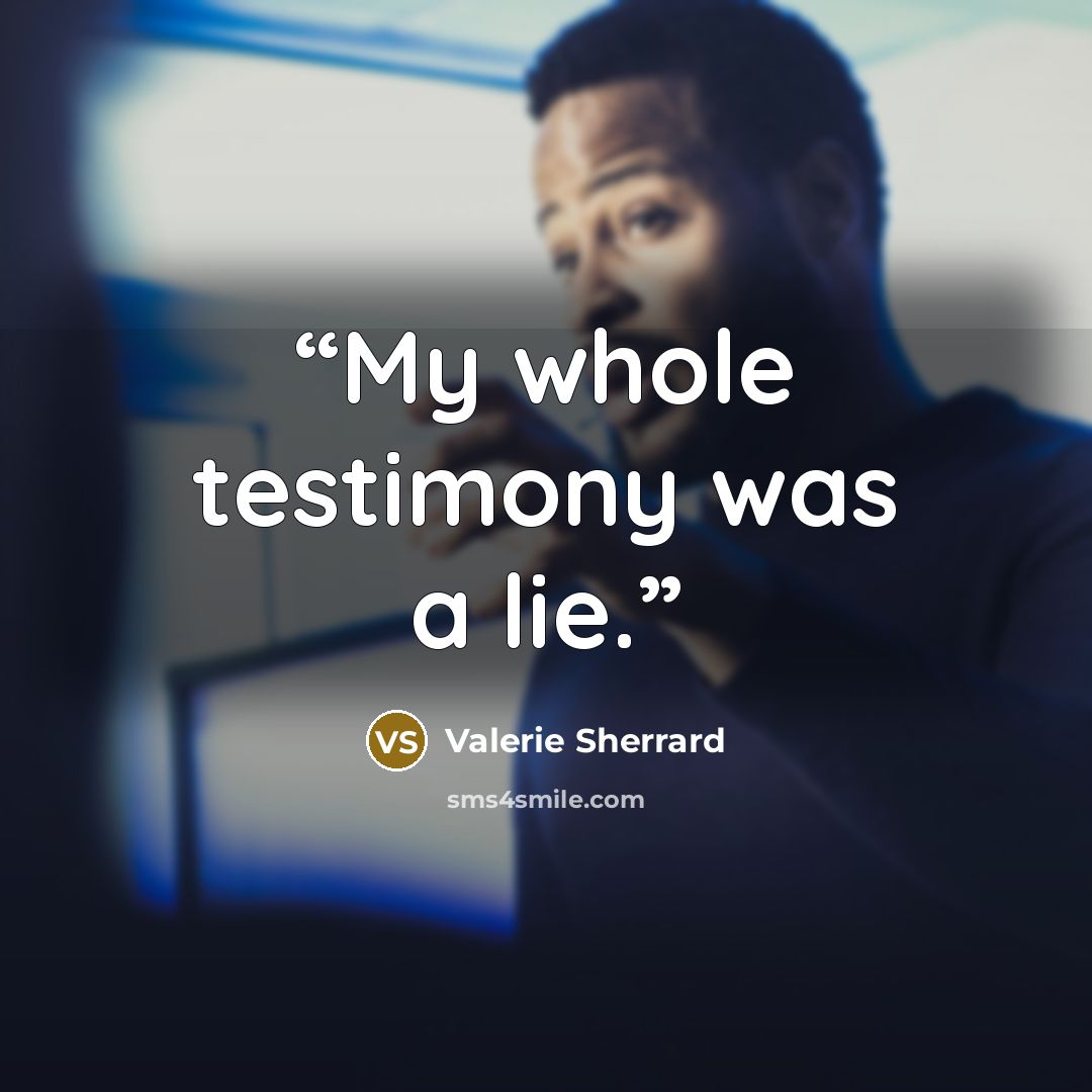 “My whole testimony was a lie.” quote by Valerie Sherrard