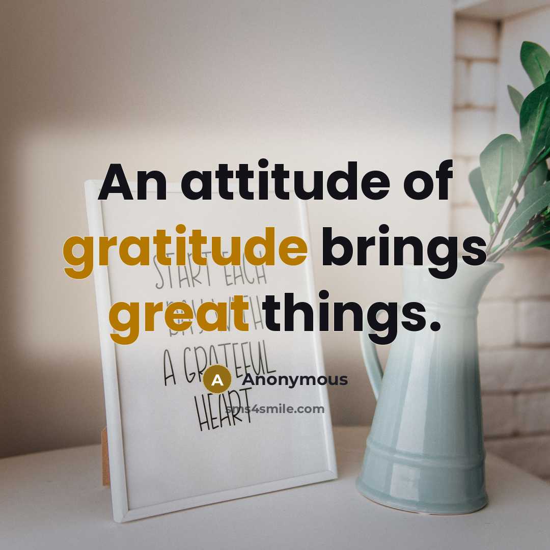“An attitude of gratitude brings great things.” quote by Anonymous