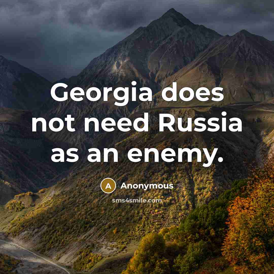 “Georgia does not need Russia as an enemy.” quote by Anonymous