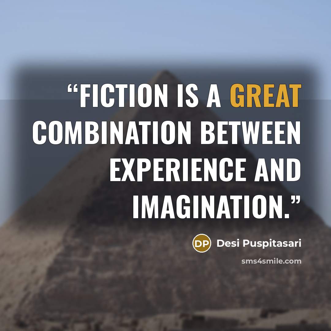 “Fiction is a great combination between experience and imagination.” quote by Desi Puspitasari