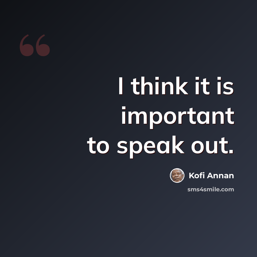 “I think it is important to speak out.” quote by Kofi Annan