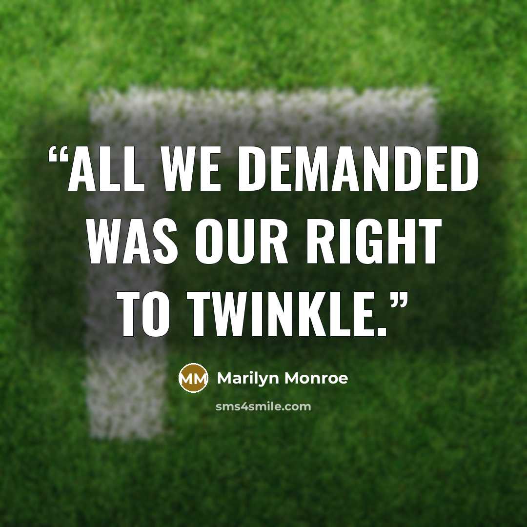 “All we demanded was our right to twinkle.” quote by Marilyn Monroe
