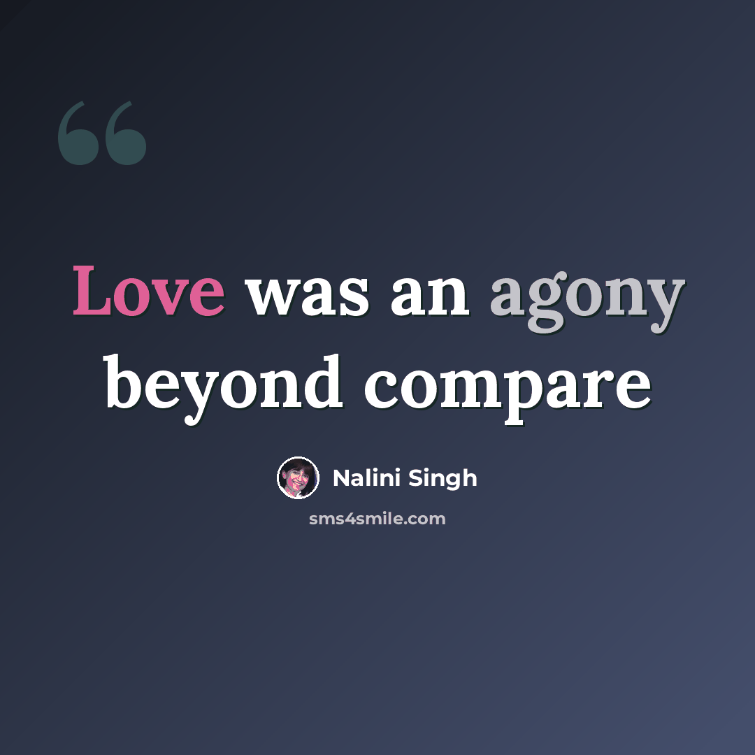 “Love was an agony beyond compare” quote by Nalini Singh