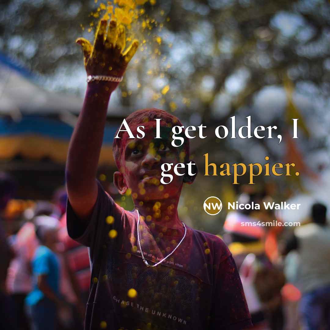 “As I get older, I get happier.” quote by Nicola Walker