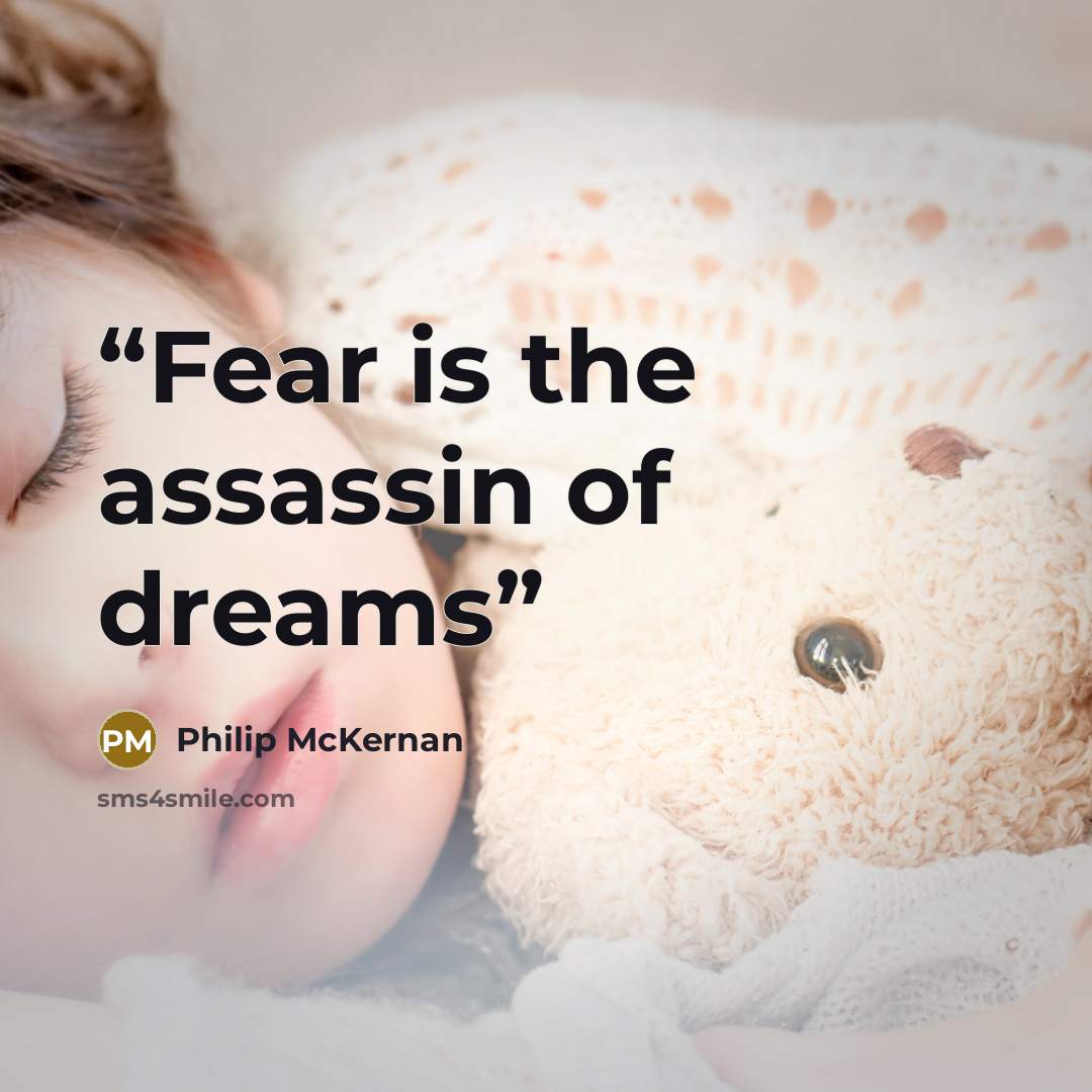 “Fear is the assassin of dreams” quote by Philip McKernan