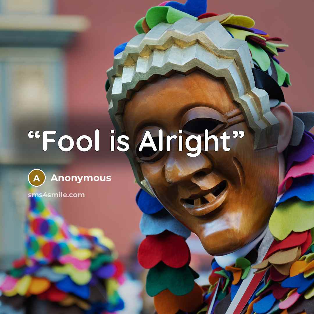 “Fool is Alright” quote by Anonymous