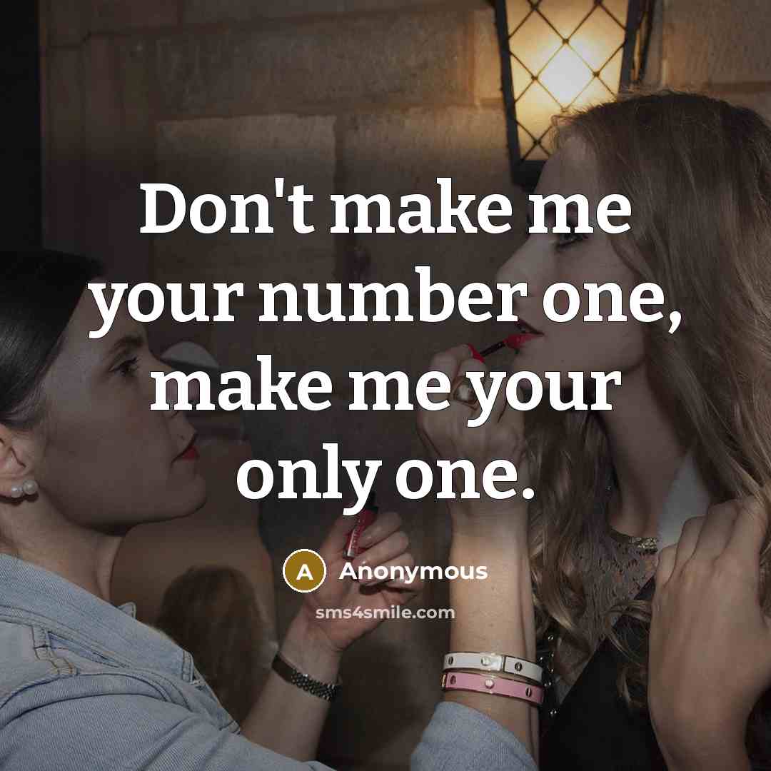 “Don't make me your number one, make me your only one.” quote by Anonymous