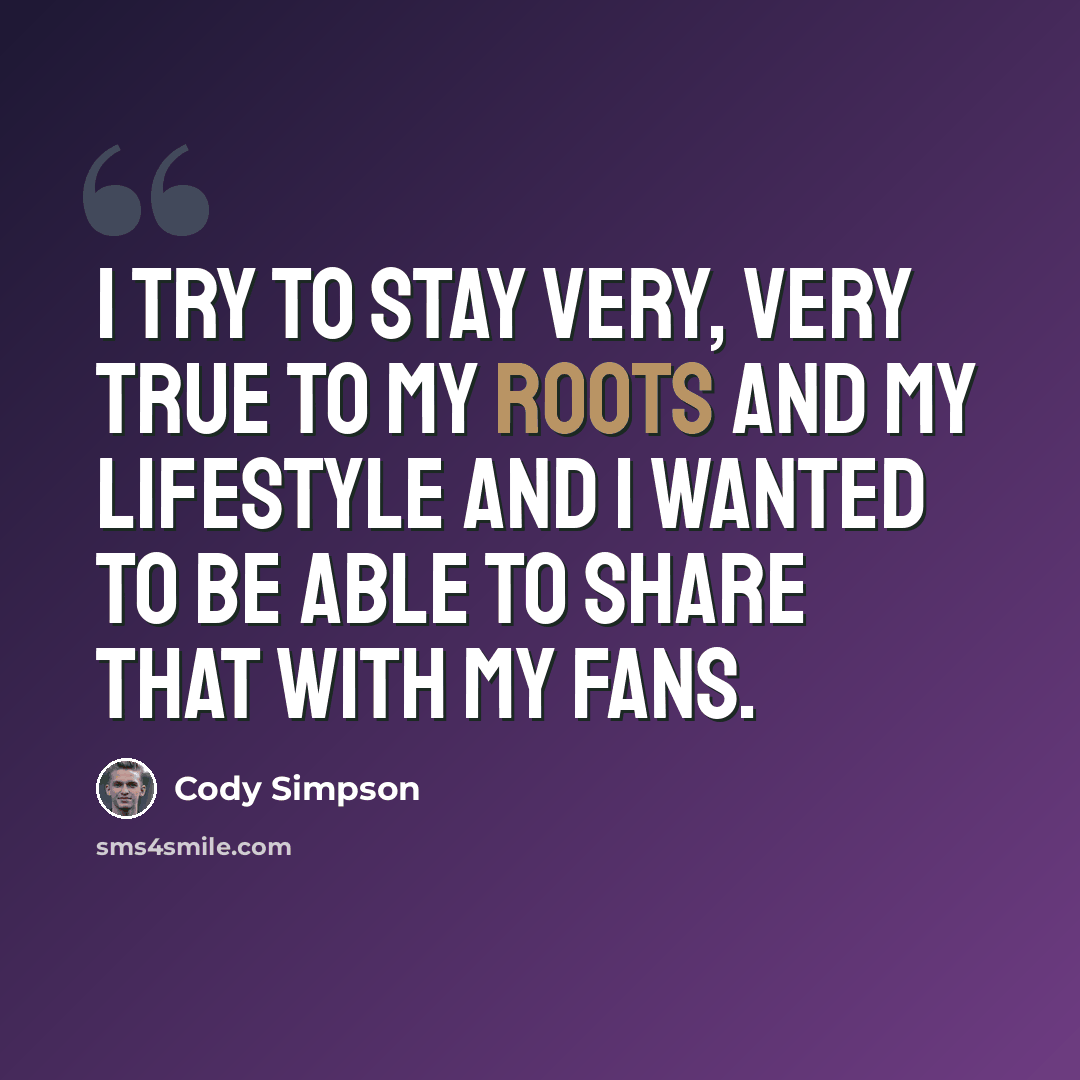 “I try to stay very, very true to my roots and my lifestyle and I wanted to be able to share that with my fans.” quote by Cody Simpson
