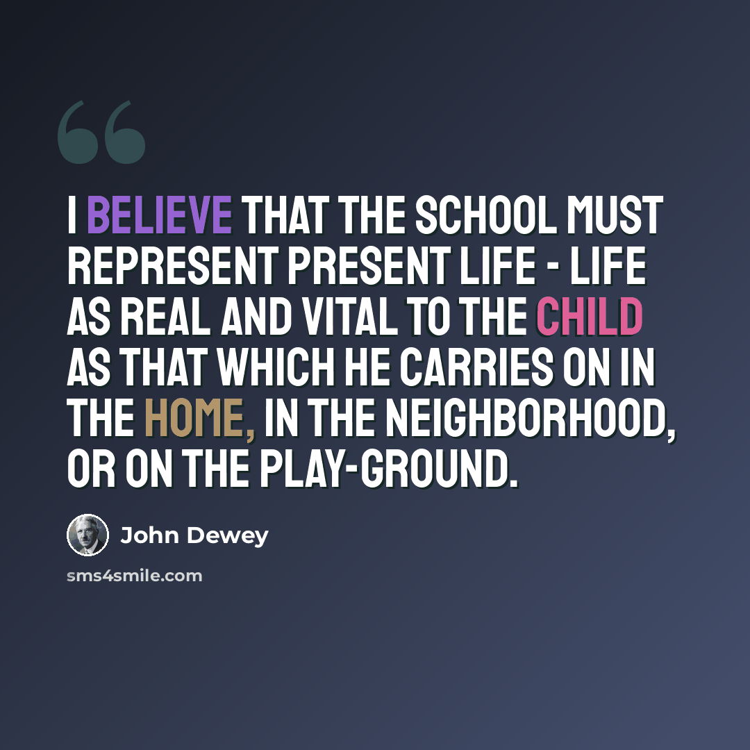 “I believe that the school must represent present life - life as real and vital to the child as that which he carries on in the home, in the neighborhood, or on the play-ground.” quote by John Dewey