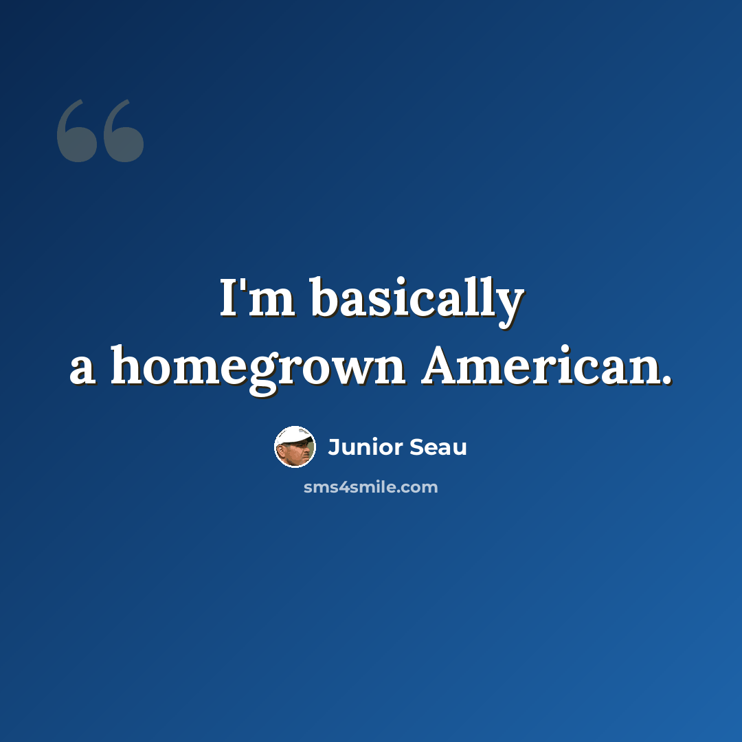 “I'm basically a homegrown American.” quote by Junior Seau